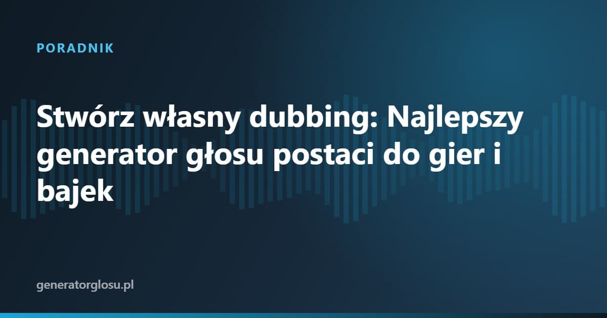 Stwórz własny dubbing: Najlepszy generator głosu postaci do gier i bajek