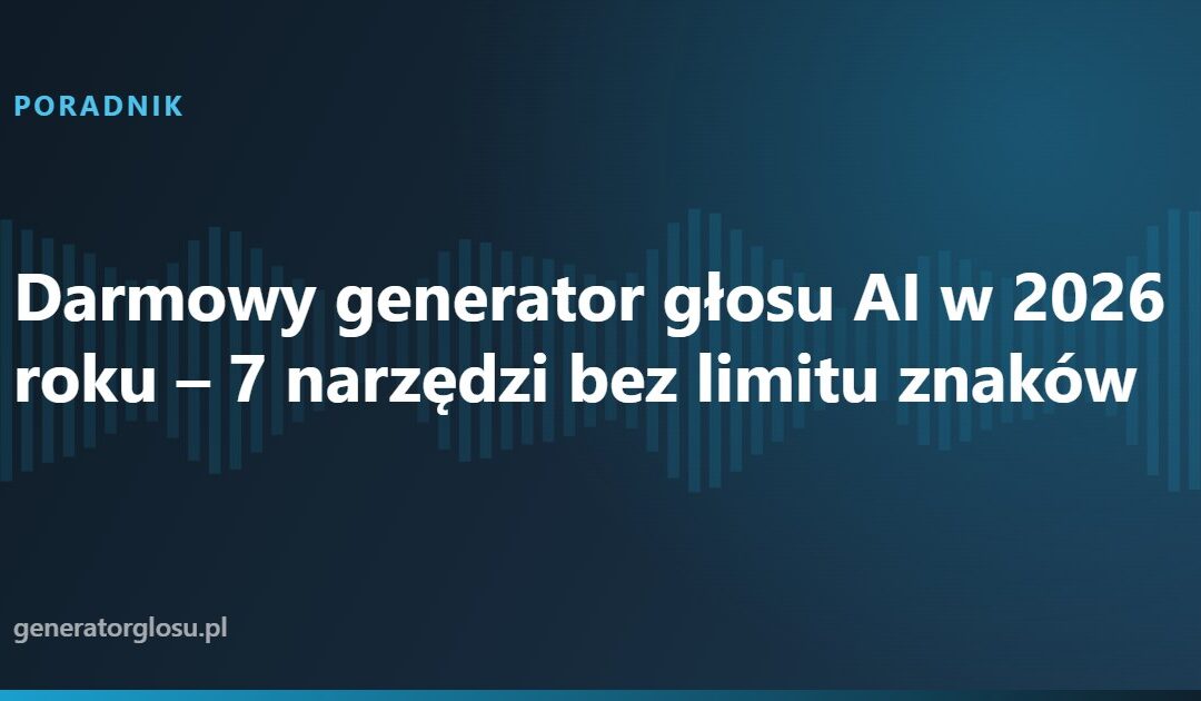 Darmowy generator głosu AI w 2026 roku – 7 narzędzi bez limitu znaków