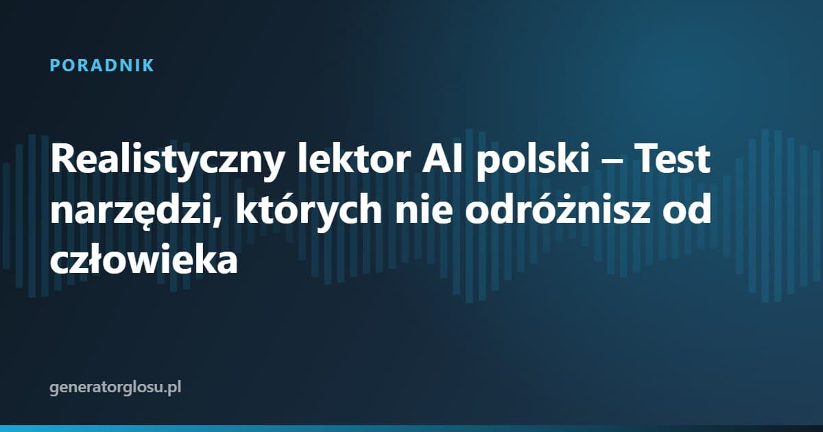 Realistyczny lektor AI polski – Test narzędzi, których nie odróżnisz od człowieka
