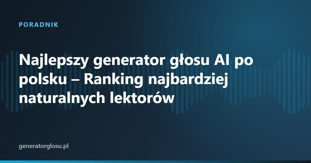 Najlepszy generator głosu AI po polsku – Ranking najbardziej naturalnych lektorów