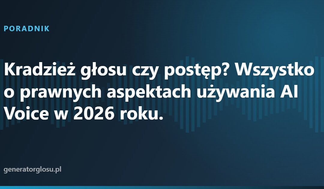 Kradzież głosu czy postęp? Wszystko o prawnych aspektach używania AI Voice w 2026 roku.