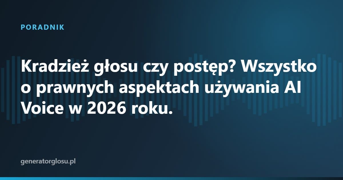 Kradzież głosu czy postęp? Wszystko o prawnych aspektach używania AI Voice w 2026 roku.